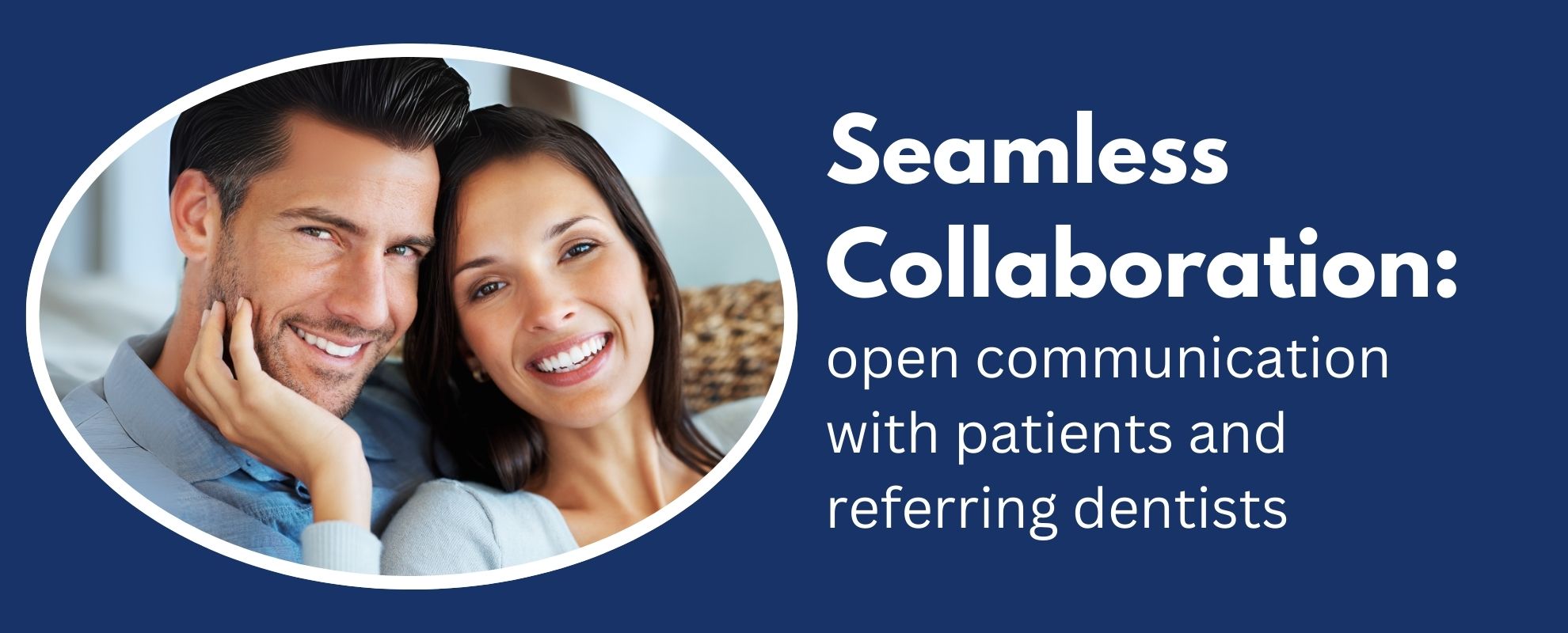Seamless Collaboration: open communication with patients and referring dentists